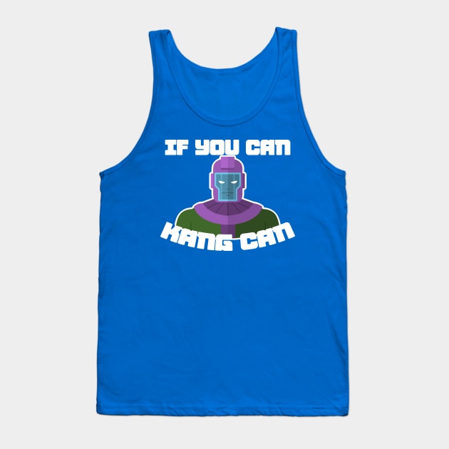 If you can, Kang can! Tank Top by thearkhive